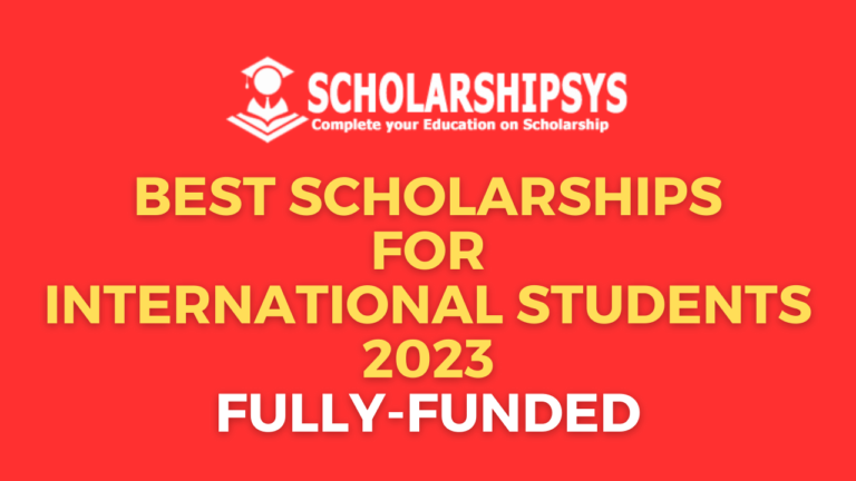 Best Scholarships for International Students 2023 | Fully-Funded & Easy Application