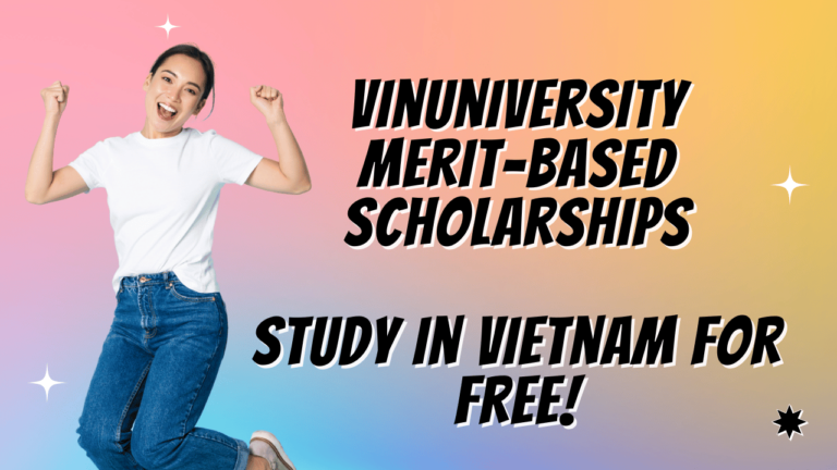 VinUniversity Merit-Based Scholarships: Study in Vietnam for Free!