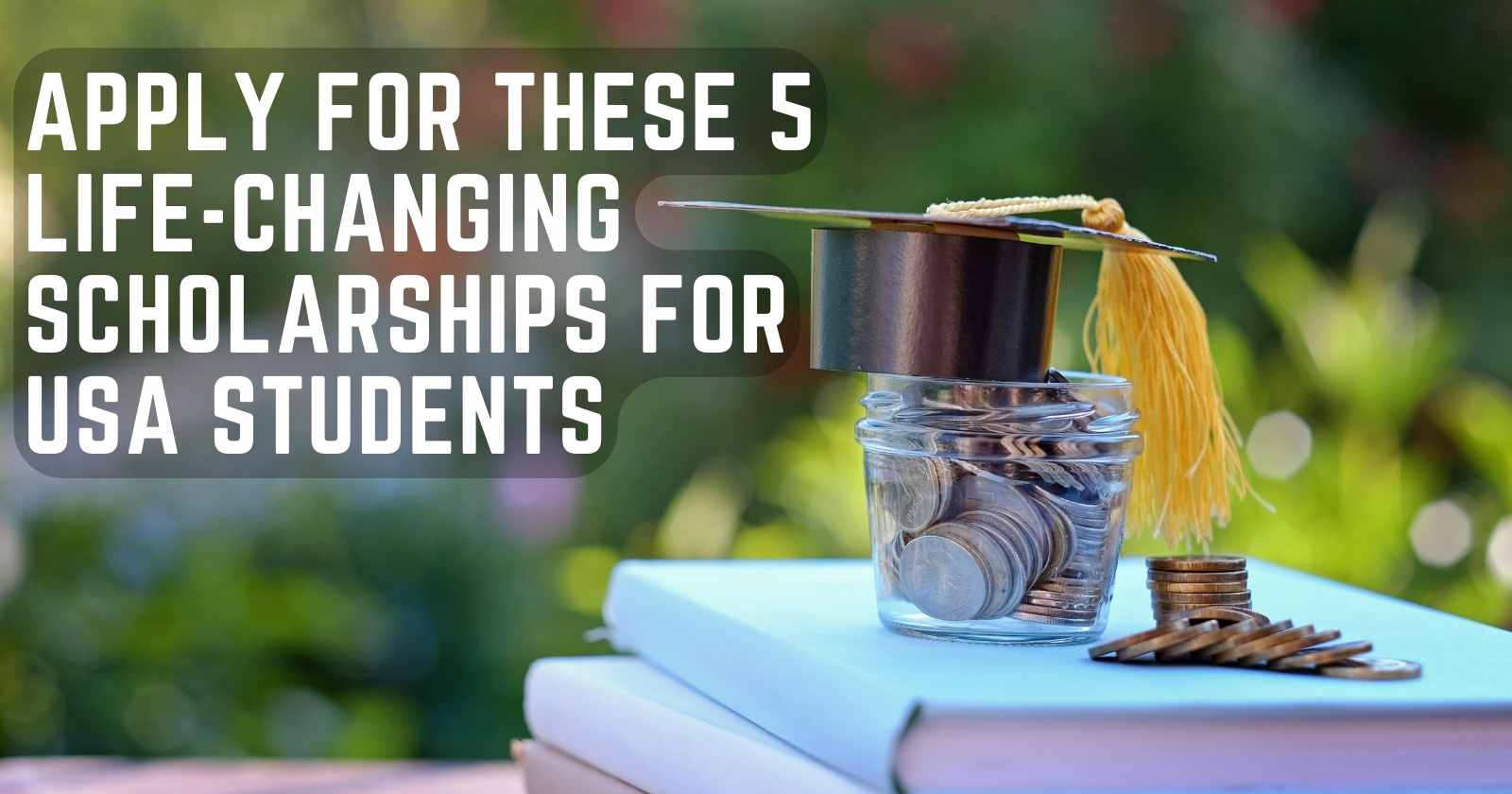 Apply for These 5 Life-Changing Scholarships for USA Students